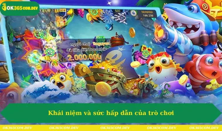 Bắn Cá Vui Vẻ Tuyệt Đối Cùng OK365 – Hướng Dẫn Chi Tiết 398 Khái niệm và sức hấp dẫn của trò chơi