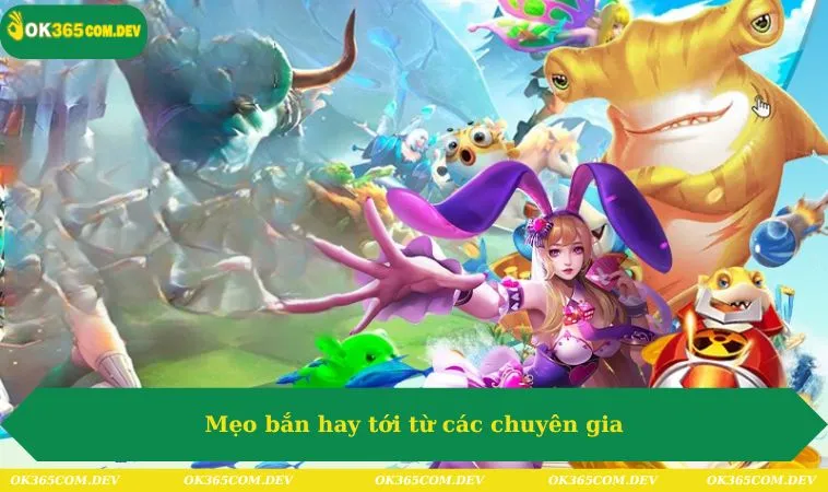Bắn Cá Vui Vẻ Tuyệt Đối Cùng OK365 – Hướng Dẫn Chi Tiết 398 Mẹo bắn hay tới từ các chuyên gia
