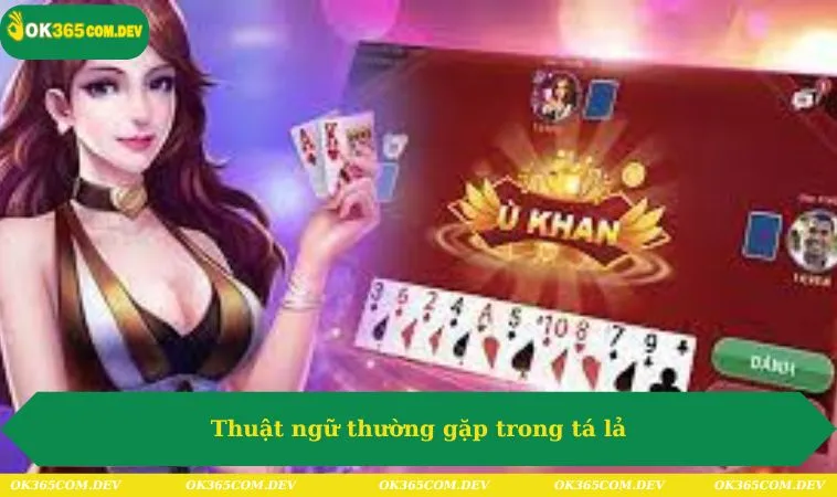 Cách Chơi Tá Lả Chuẩn Nhất Cho Người Chơi Mới Bắt Đầu 425 Thuật ngữ thường gặp trong tá lả